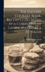The English Cookery Book, Receipts Collected by a Committee of Ladies, and Ed. by J. H. Walsh Cover Image