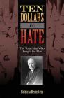 Ten Dollars to Hate: The Texas Man Who Fought the Klan (Sam Rayburn Series on Rural Life, sponsored by Texas A&M University-Commerce #23) By Patricia Bernstein Cover Image