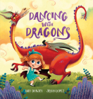 Dancing with Dragons By Amy Dunjey, Jesus Lopez (Illustrator) Cover Image
