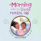 A Morning with My Three Months Old By Lorry C. Francois, Noor Alshlabi (Illustrator) Cover Image