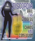 Discordia: Hail Eris Goddess of Chaos and Confusion By Malaclypse the Younger, Lord Omar Khayyam Ravenhurst Cover Image