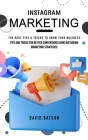 Instagram Marketing: The Best Tips & Tricks to Grow Your Business (Tips and Tricks for Better Conversions Using Instagram Marketing Strateg Cover Image
