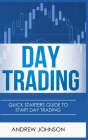 Day Trading - Hardcover Version: Quick Starters Guide To Day Trading By Andrew Johnson Cover Image