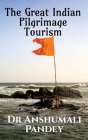 The Great Indian Pilgrimage Tourism By Anshumali Cover Image