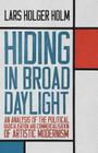 Hiding in Broad Daylight: An Analysis of the Political Radicalisation and Commercialisation of Artistic Modernism By Lars Holger Holm Cover Image