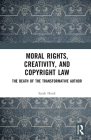 Moral Rights, Creativity, and Copyright Law: The Death of the Transformative Author Cover Image