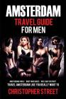 Amsterdam: Travel Guide for Men, Amsterdam Girls, Body Massages, Red Light District By Christopher Street Cover Image