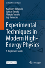 Experimental Techniques in Modern High-Energy Physics: A Beginner's Guide (Lecture Notes in Physics #1001) By Kazunori Hanagaki, Junichi Tanaka, Makoto Tomoto Cover Image