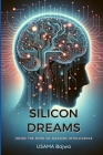 Silicon Dreams: Inside the Mind of Machine Intelligence Cover Image