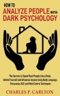 How to Analyze People with Dark Psychology: The Secrets to Speed Read People Like a Book, Defend Yourself and Influence Anyone Using Body Language, Pe Cover Image