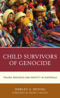 Child Survivors of Genocide: Trauma, Resilience, and Identity in Guatemala By Shirley A. Heying, Andre J. Holten (Foreword by) Cover Image