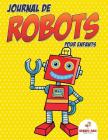 Journal de robots pour enfants (French Edition) Cover Image