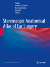 Stereoscopic Anatomical Atlas of Ear Surgery By Pu Dai (Editor), Vincent C. Cousins (Editor), Yue-Shuai Song (Editor) Cover Image