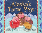 Alaska's Three Pigs (PAWS IV) By Arlene Laverde, Mindy Dwyer (Illustrator) Cover Image