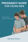 Pregnancy Guide For Young Men: First-time dad's pregnancy survival guide By Micheal Hinton Cover Image
