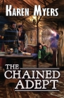 The Chained Adept: A Lost Wizard's Tale By Karen Myers Cover Image