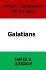 A Private Commentary on the Bible: Galatians By James D. Quiggle Cover Image