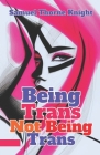 Being Trans, Not Being Trans: Dispelling Myths, Celebrating Truth By Samuel Thorne Knight Cover Image