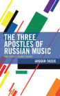 The Three Apostles of Russian Music: The Soviet Avant-Garde By Gregor Tassie Cover Image