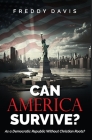 Can America Survive ...: As a Democratic Republic Without Christian Roots? By Freddy Davis Cover Image