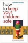 How to Keep Your Children Safe: A Guide for Parents By Yvonne Vissing Cover Image