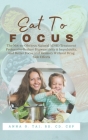 Eat to Focus: The Not-so-Obvious Natural ADHD Treatment Protocol to Reduce Hyperactivity & Impulsivity, and Better Focus and Memory Cover Image