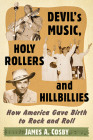Devil's Music, Holy Rollers and Hillbillies: How America Gave Birth to Rock and Roll Cover Image