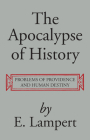 The Apocalypse of History: Problems of Providence and Human Destiny By E. Lampert Cover Image