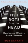 The Fish Rots from the Head: Developing Effective Boards By Bob Garratt Cover Image