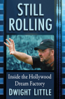 Still Rolling: Inside the Hollywood Dream Factory By Dwight Little Cover Image