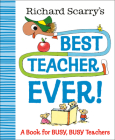 Richard Scarry's Best Teacher Ever!: A Book for Busy, Busy Teachers (Richard Scarry Best Ever Books) Cover Image