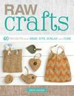 Raw Crafts: 40 Projects from Hemp, Jute, Burlap, and Cork Cover Image