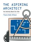 The Aspiring Architect: An Activity Book for Kids Cover Image