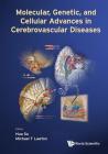 Molecular, Genetic, and Cellular Advances in Cerebrovascular Diseases By Hua Su (Editor), Michael T. Lawton (Editor) Cover Image