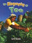 The Biography of Tea (How Did That Get Here?) By Carrie Gleason Cover Image