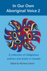 In Our Own Aboriginal Voice 2: A Collection of Indigenous Authors & Artists in Canada By Michael Calvert (Editor), Edmund Metatawabin (Introduction by) Cover Image