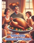 Family's Turkey Thanksgiving Coloring Book: Thanksgiving Coloring Pages With Cute Turkeys, Pumpkins, Autumn Leaves For Girls, Boys, Teens, Women, Men, By Dana Nguyen Cover Image