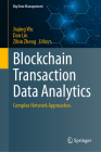 Blockchain Transaction Data Analytics: Complex Network Approaches By Jiajing Wu (Editor), Dan Lin (Editor), Zibin Zheng (Editor) Cover Image
