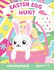 Easter Egg Hunt Coloring Book: ages 1-4: Perfect Easter gift, Easter bunny hunt pages, eggs, carrots, chichens, peeps, flowers and mode. Hunting eggs By Happy Easter Coloring Co Cover Image