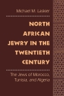 North African Jewry in the Twentieth Century: The Jews of Morocco, Tunisia, and Algeria By Michael M. Laskier Cover Image