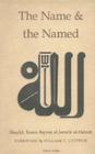 The Name and the Named By Shaykh Tosun Bayrak al-Jerrahi al-Halveti, Syed ali Ashraf (Preface by), William C. Chittick (Introduction by) Cover Image