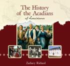 The History of the Acadians of Louisiana By Zachary Richard, Sylvain Godin, Maurice Basque Cover Image