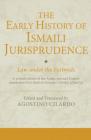 The Early History of Ismaili Jurisprudence: Law Under the Fatimids (Ismaili Texts and Translations) By Agostino Cilardo (Editor), Agostino Cilardo (Translator) Cover Image