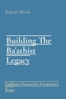 Building The Ba'athist Legacy: Saddam Hussein's Formative Years Cover Image
