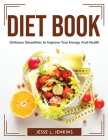 Diet Book: Delicious Smoothies to Improve Your Energy And Health By Jesse L Jenkins Cover Image