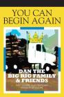 You Can Begin Again: Dan The Big Rig Family & Friends By Angelita M. Moore Cover Image