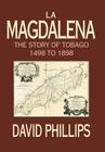 La Magdalena: The Story of Tobago 1498 to 1898 By David Phillips Cover Image