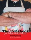 The Cookbook for Men Who Must: The Beginning By Richard Chamberlain Cover Image