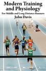 Modern Training and Physiology for Middle and Long-Distance Runners By John Davis Cover Image
