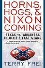 Horns, Hogs, and Nixon Coming: Texas Vs. Arkansas in Dixie's Last Stand By Terry Frei Cover Image